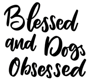Blessed and Dogs Obsessed