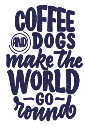 Coffee and Dogs Make the World Go Round