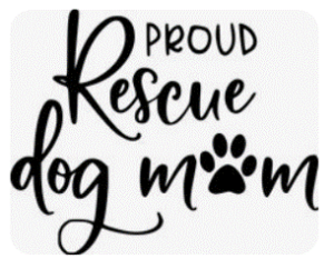 Proud Rescue Dog Mom